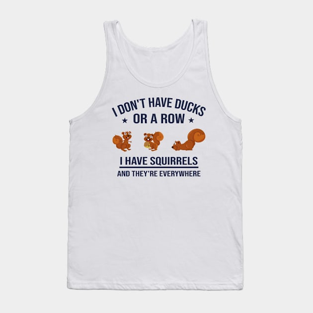 Funny Dad Gift: I Don't Have Ducks in a Row I Have Squirrels and They're Everywhere Tank Top by Familystate